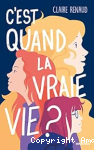 C'est quand la vrai vie ?