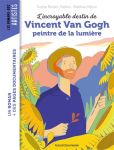 L'incroyable destin de Vincent Van Gogh peintre de la lumière